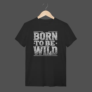 Camiseta Quality | Born To Be Wild