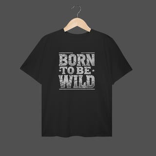 Camiseta Plus Size | Born To Be Wild
