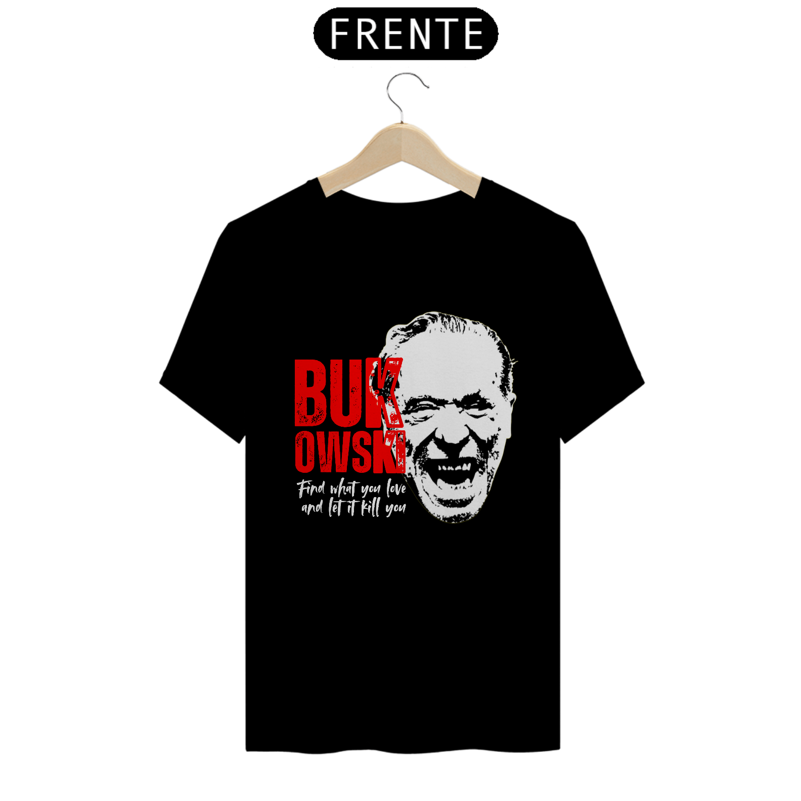 Nome do produto: Camiseta Bukoski Find what you love and let it kill you