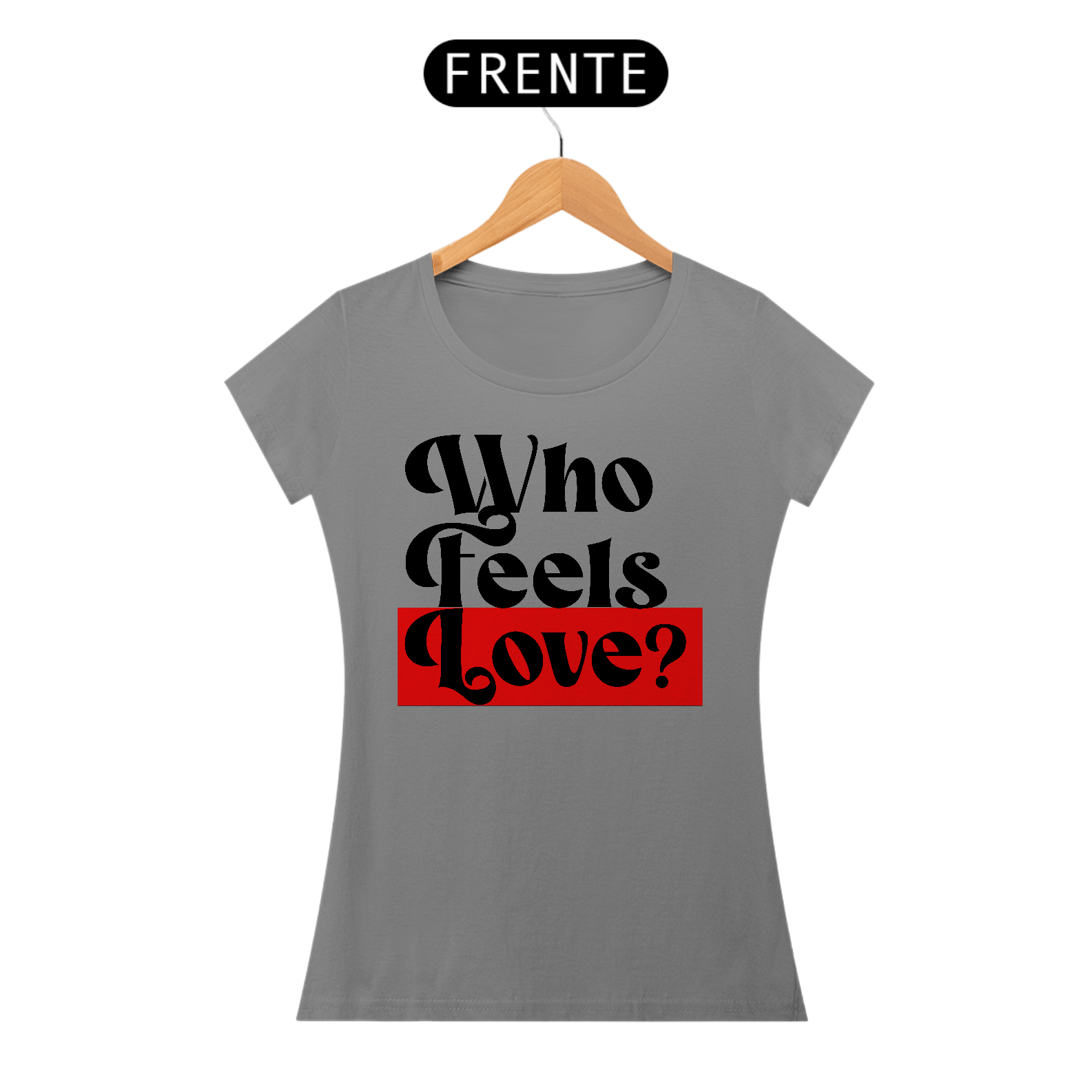 Nome do produto: Who Feels Love? - FEM