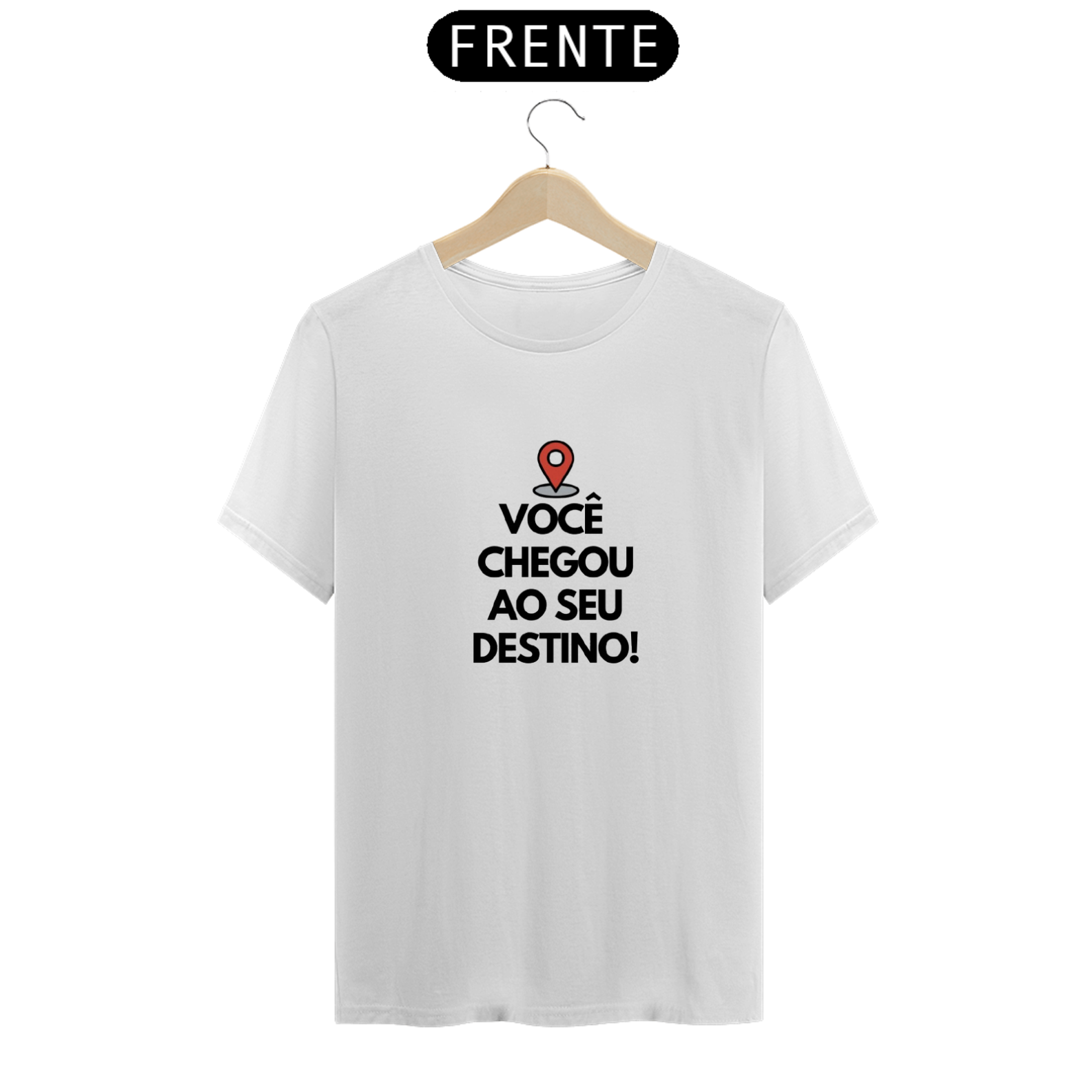 Nome do produto: VOCÊ CHEGOU AO SEU DESTINO - T-SHIRT PRIME