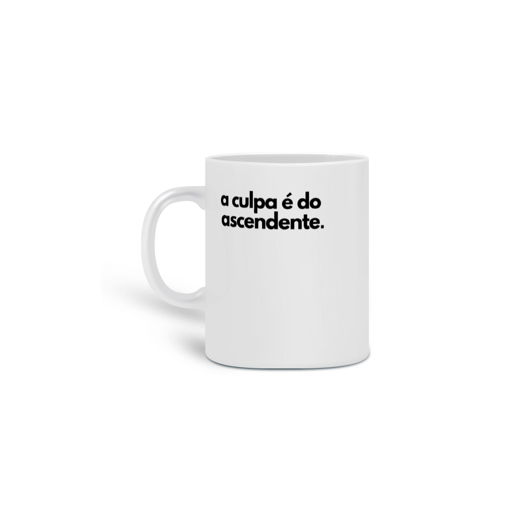 Nome do produto: A CULPA É DO ASCENDENTE - CANECA