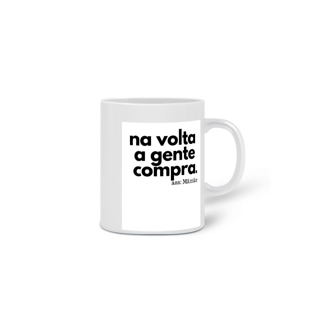 Nome do produto: CANECA - NA VOLTA A GENTE COMPRA