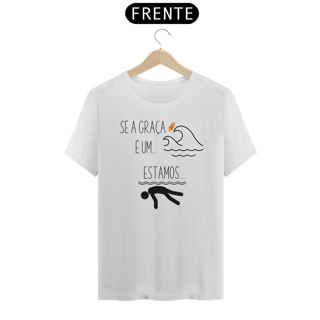 T-Shirt Premium - Se a graça é um oceano, estamos afogando!