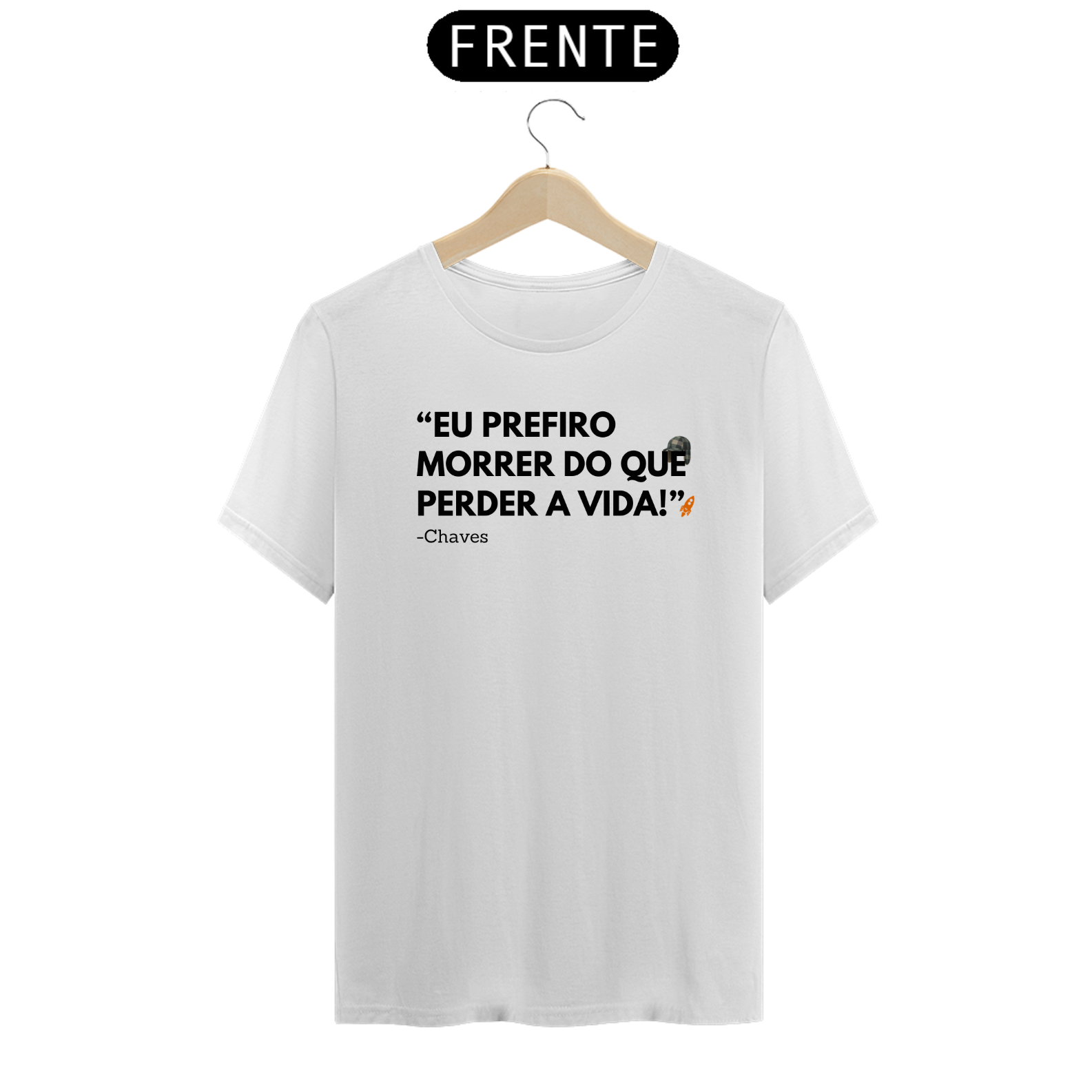 T-Shirt Premium - Prefiro morrer - Chaves