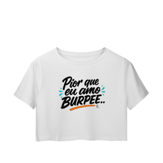 Cropped - Pior que eu amo burpee