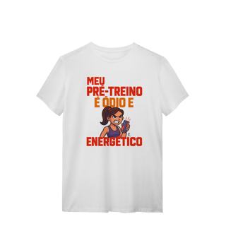 T-Shirt - Meu pré treino é ódio e energético