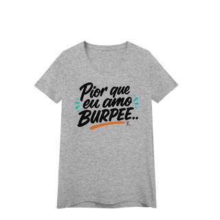 Baby Look - Pior que eu amo burpee