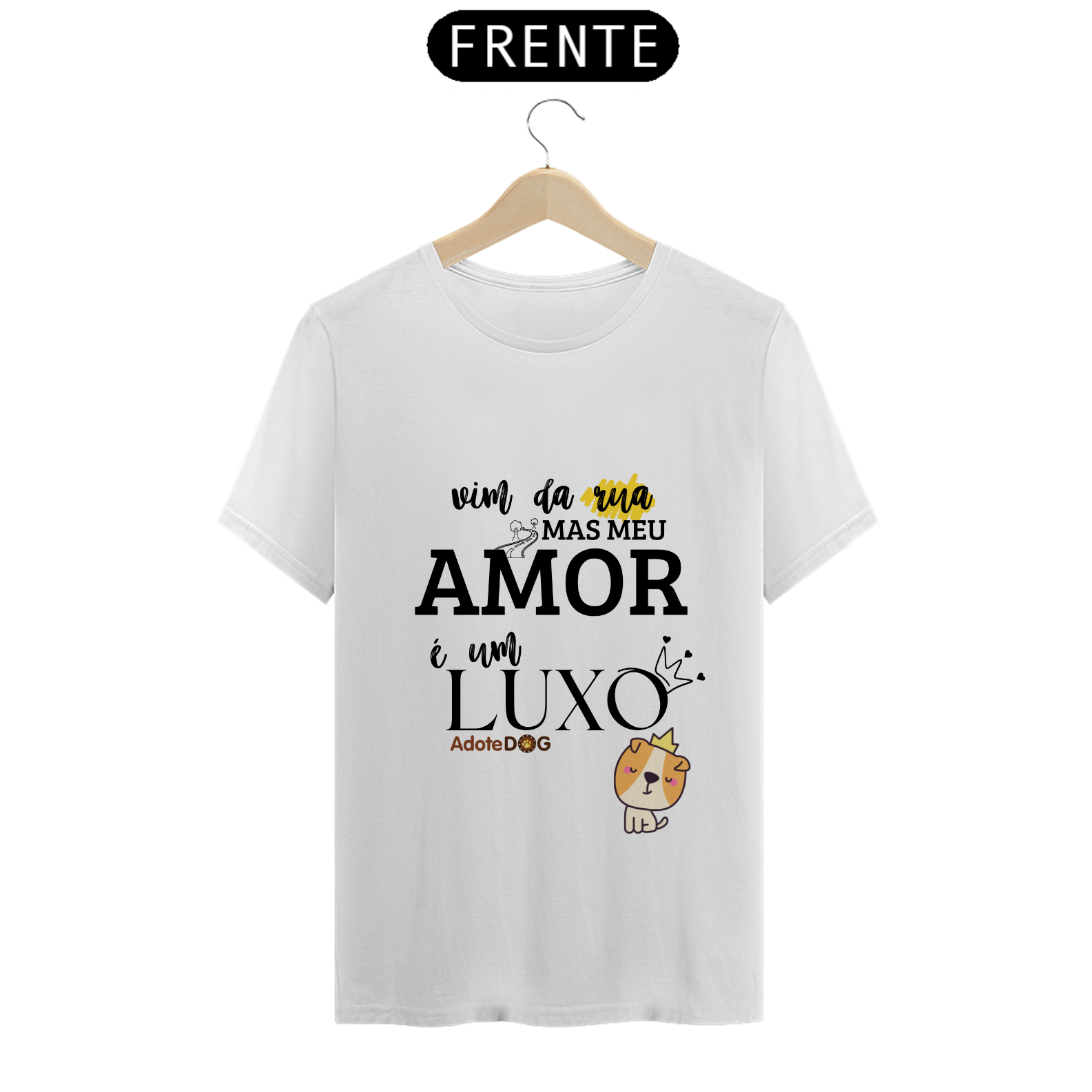 Camiseta T-Shirt Vim da Rua Mas Meu Amor é Um Luxo