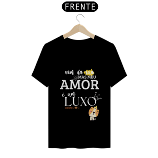 Camiseta T-Shirt Vim da Rua Mas Meu Amor é Um Luxo