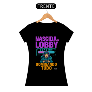 Camiseta TSG - Nascida no lobby dominando tudo (Baby Long Quality)