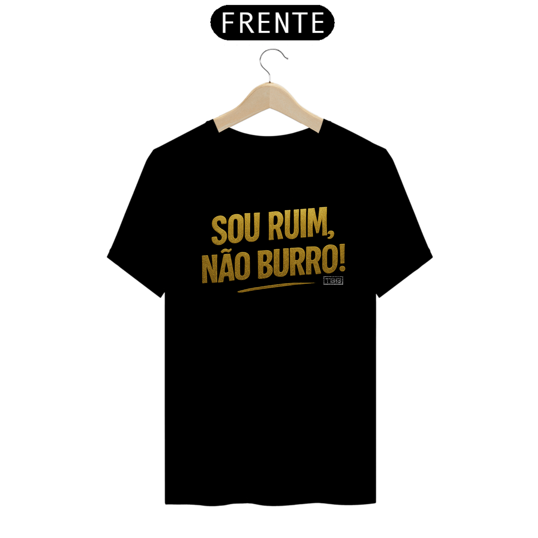 Camiseta TSG - Sou ruim, Não burro! (T-Shirt Quality)