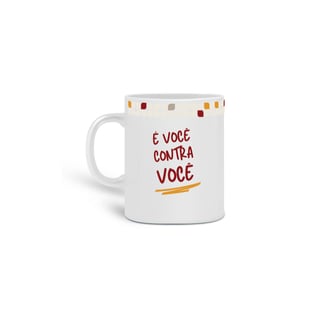 Caneca É Você Contra Você