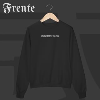 Moletom Fechado - I choke people for fun | Arte no peito