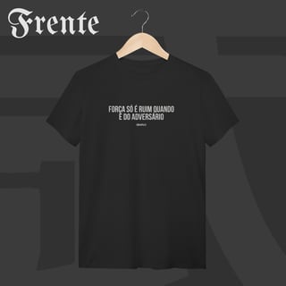 Camiseta T-shirt - Força só é ruim quando é do adversário | Arte no peito