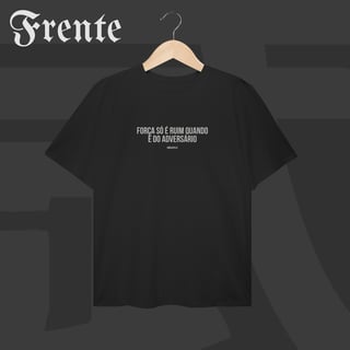 Camiseta Plus Size - Força só é ruim quando é do adversário | Arte no peito