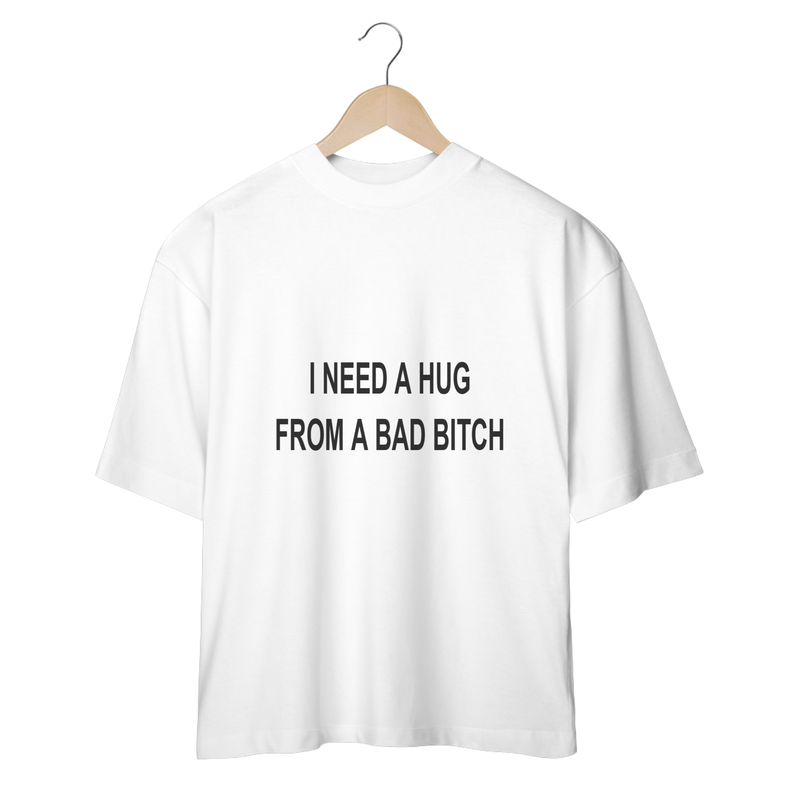 Nome do produto: Camisa Oversized I NEED A HUG FROM A BAD BITCH