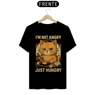 I'M NOT ANGRY. JUST HUNGRY. Cat