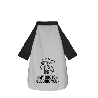 My Dog Is Judging You - Camisa Pet Dog