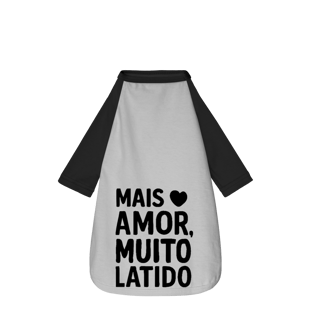 Mais Amor Muito Latido - Camisa Pet Dog