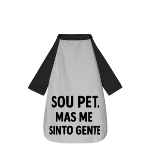 Sou Pet, Mas Me Sinto Gente - Camisa Pet Dog