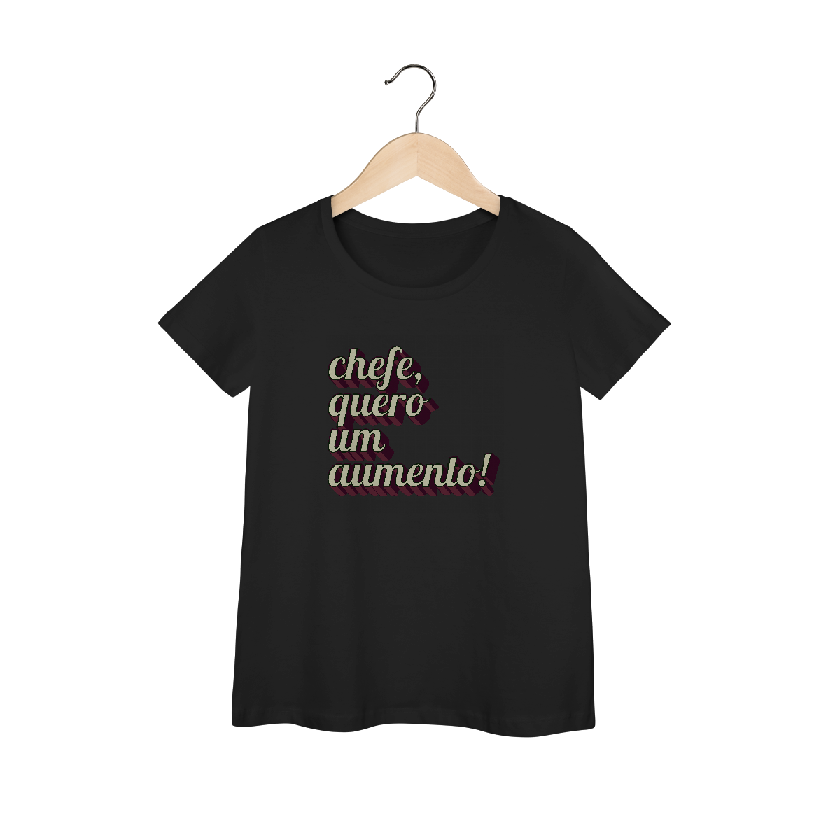Camiseta engraçada com a frase “Chefe, quero um aumento!”. Presente criativo para colega de trabalho, estagiário ou chefe com bom humor. (feminina)