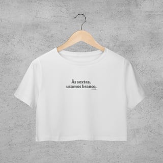 Cropped - As sextas usamos branco