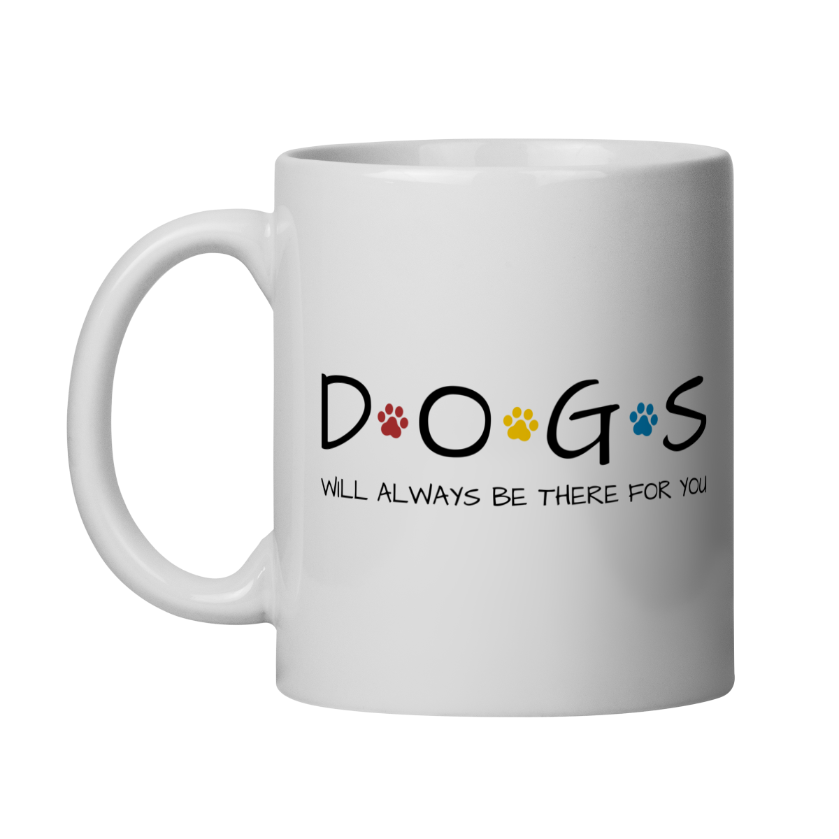 Caneca - Dogs Will Always Be There for You