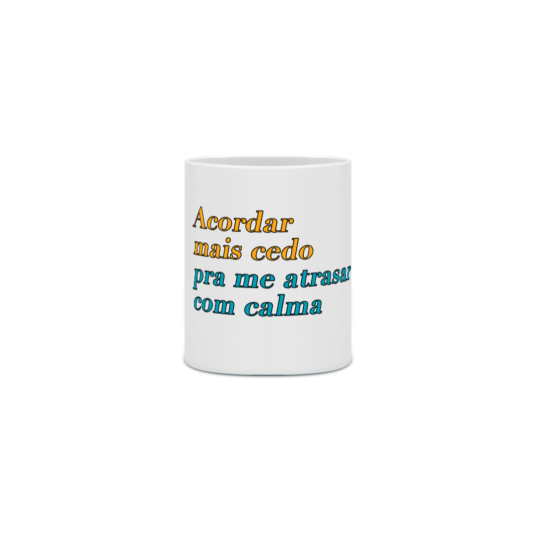 Nome do produto  Caneca Acordar mais cedo pra me atrasar com calma