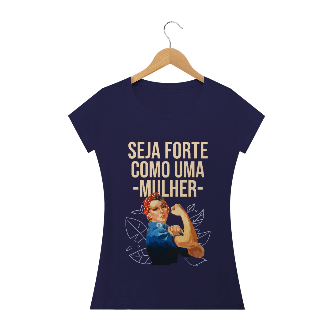 Nome do produto: Camiseta Seja Forte Como Uma Mulher