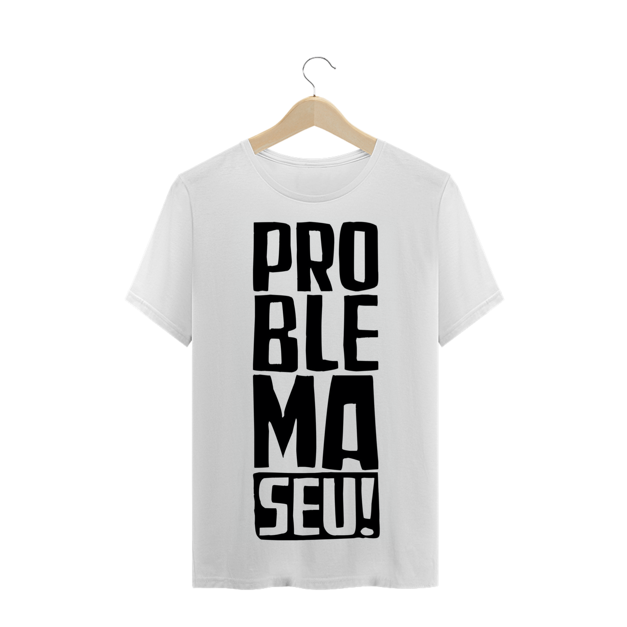Nome do produto: CAMISETA PROBLEMA SEU!