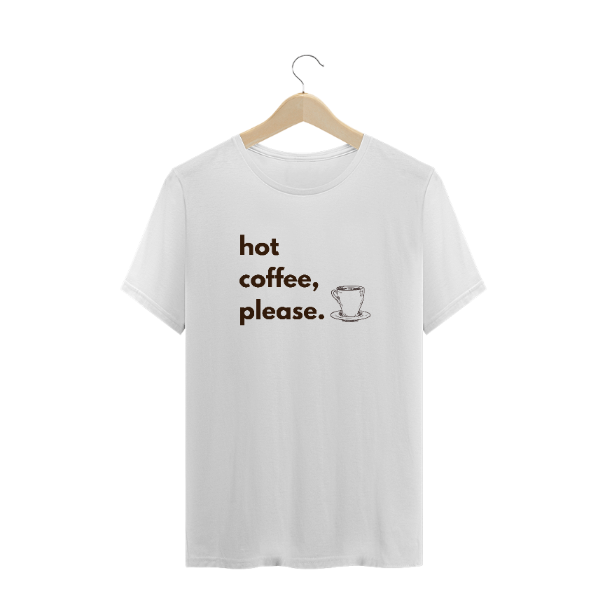 Nome do produto: Hot Cofee ,Please_ Unissex