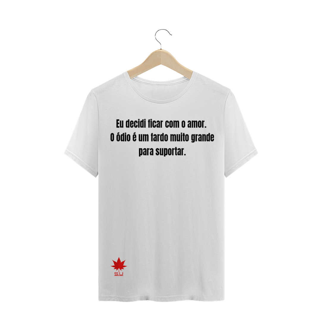 Nome do produto: Eu decidi ficar com o amor.  O ódio é um fardo muito grande  para suportar.