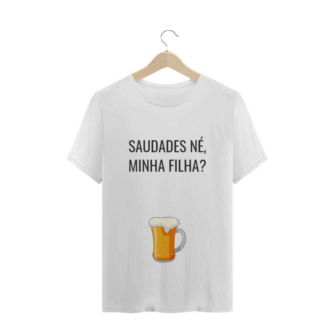 Nome do produto: SAUDADES DE BEBER NÉ, MINHA FILHA ?