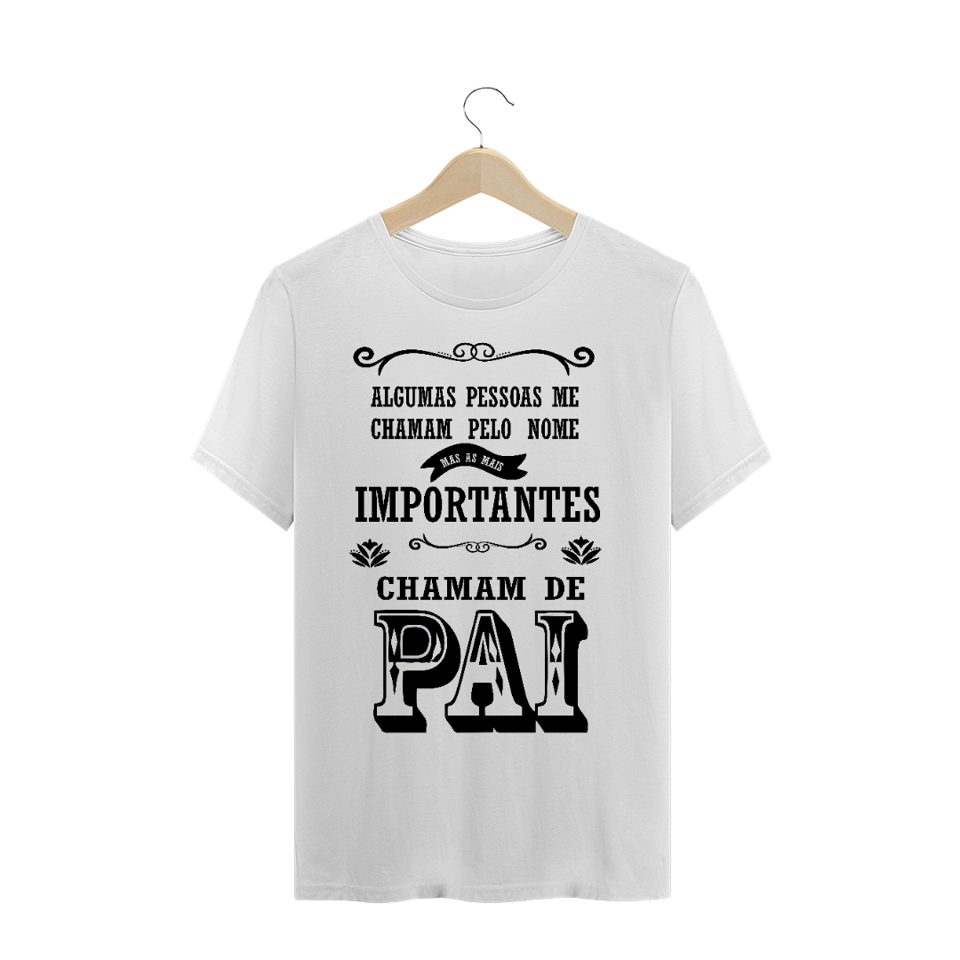 Nome do produto: Os Importantes me chamam de Pai / T-shirt Clássica