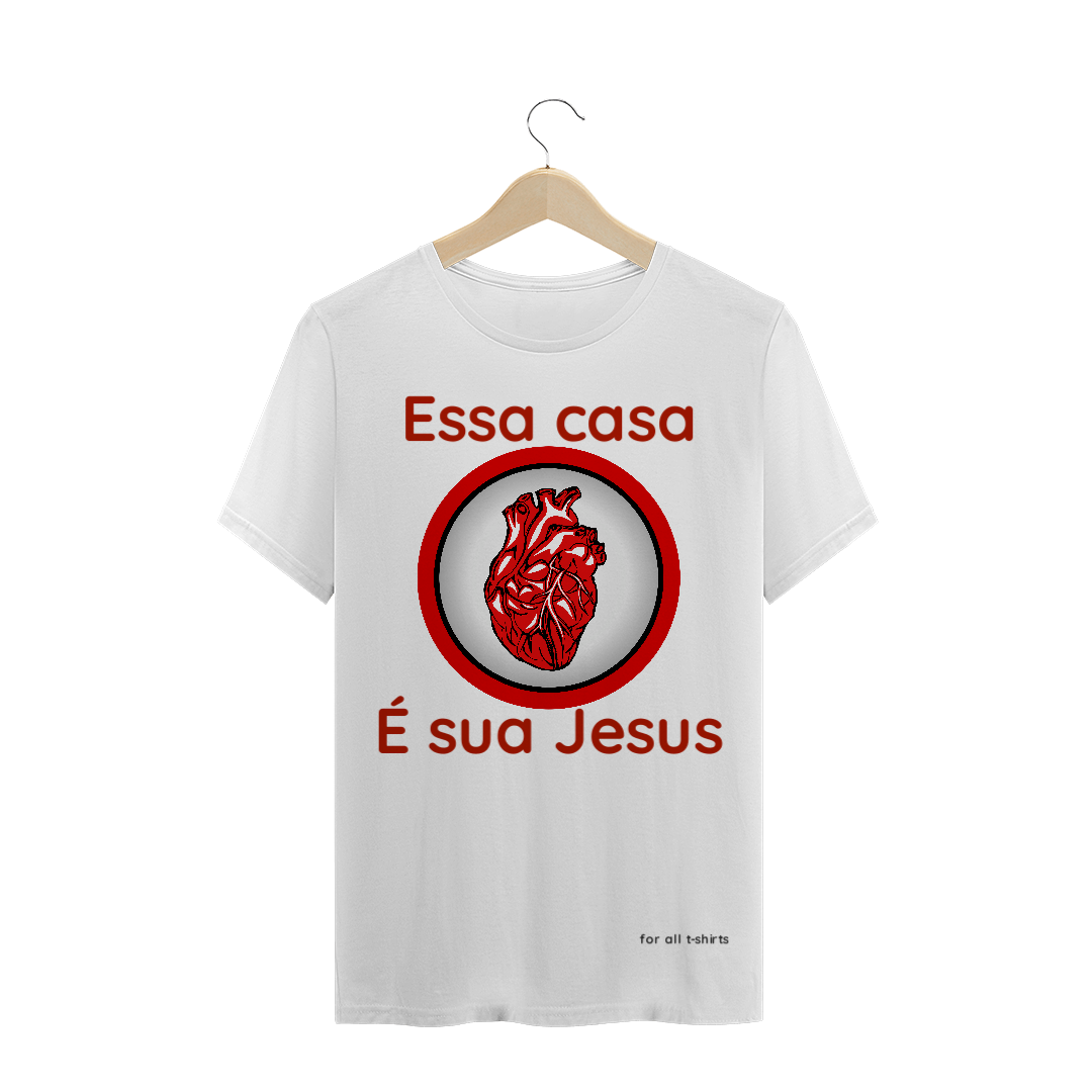 Nome do produto: T-SHIRT ESSA CASA É SUA JESUS - PREMIUM