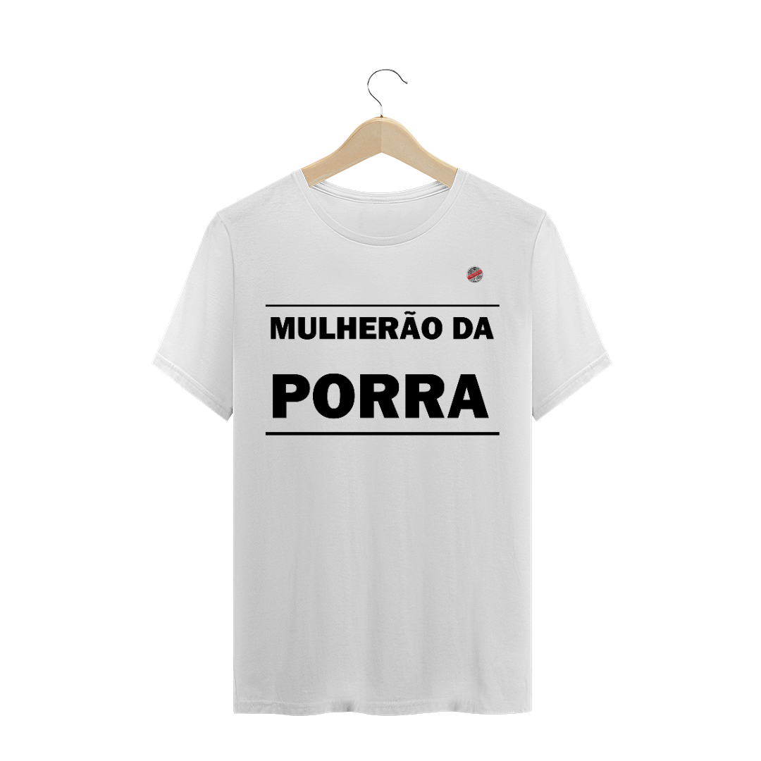 Nome do produto: Mulherão da Porra (Branca)