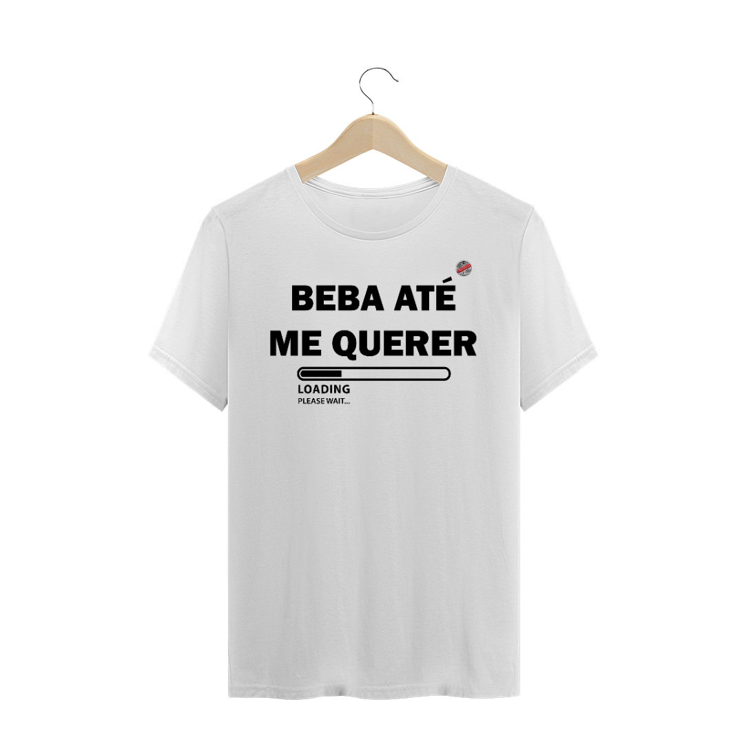 Nome do produto: Beba até me querer (Branca)