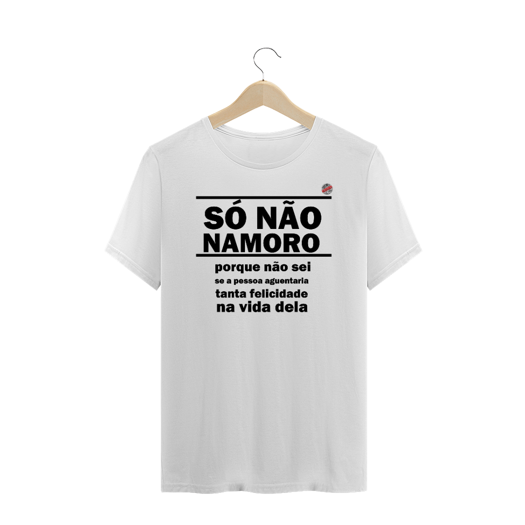 Nome do produto: Só não namoro porque... (Branca)