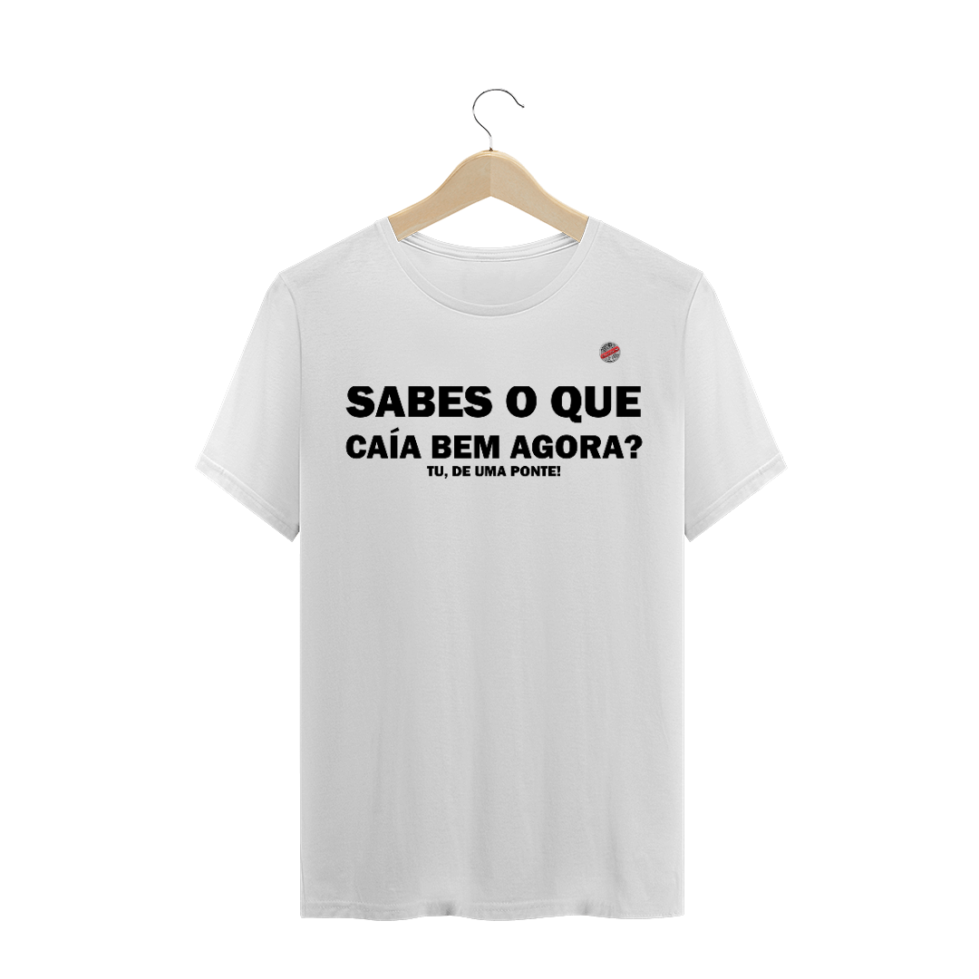 Nome do produto: Sabes o que caía bem agora, tu de uma ponte! (Branca)