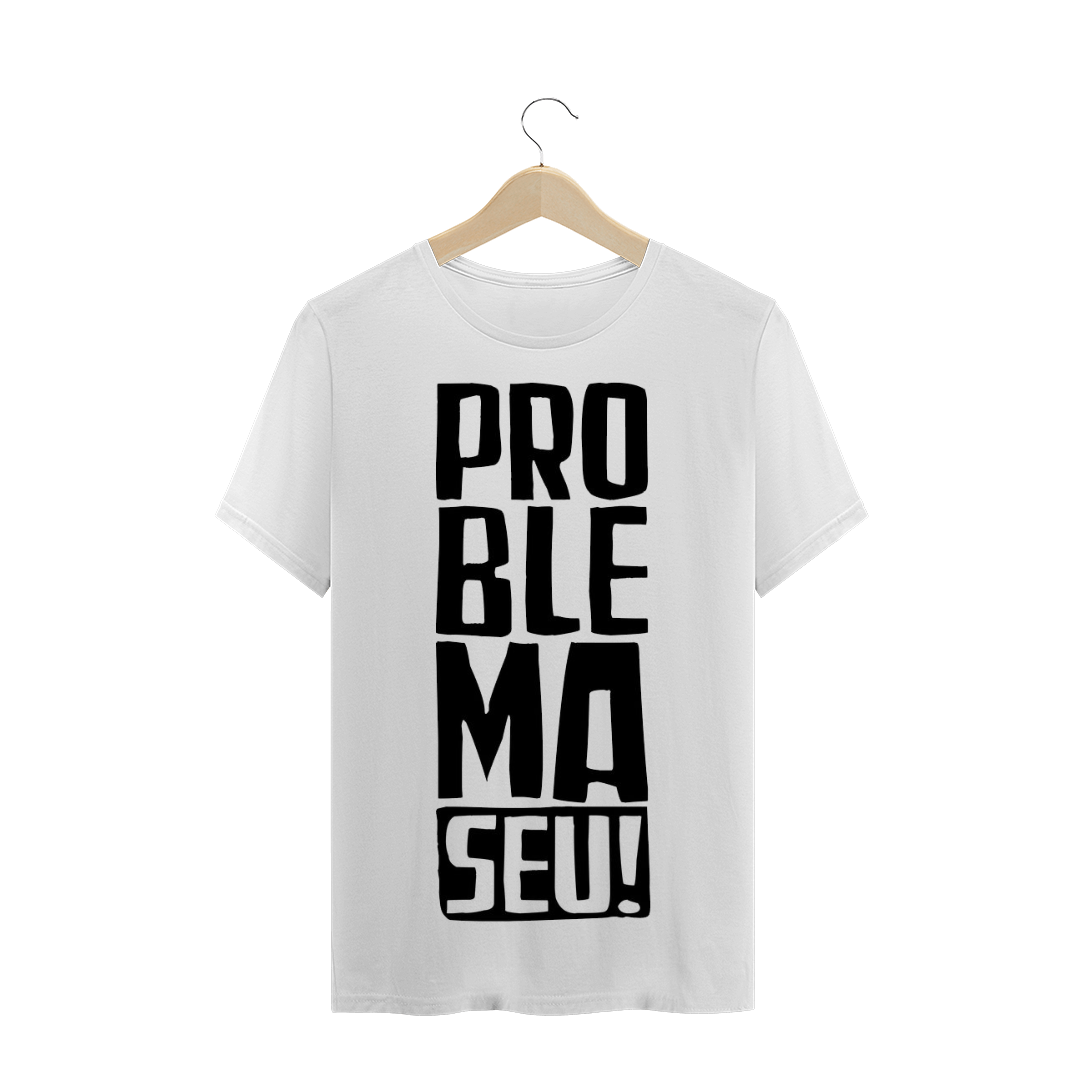 Nome do produto: Problema Seu! - Unissex