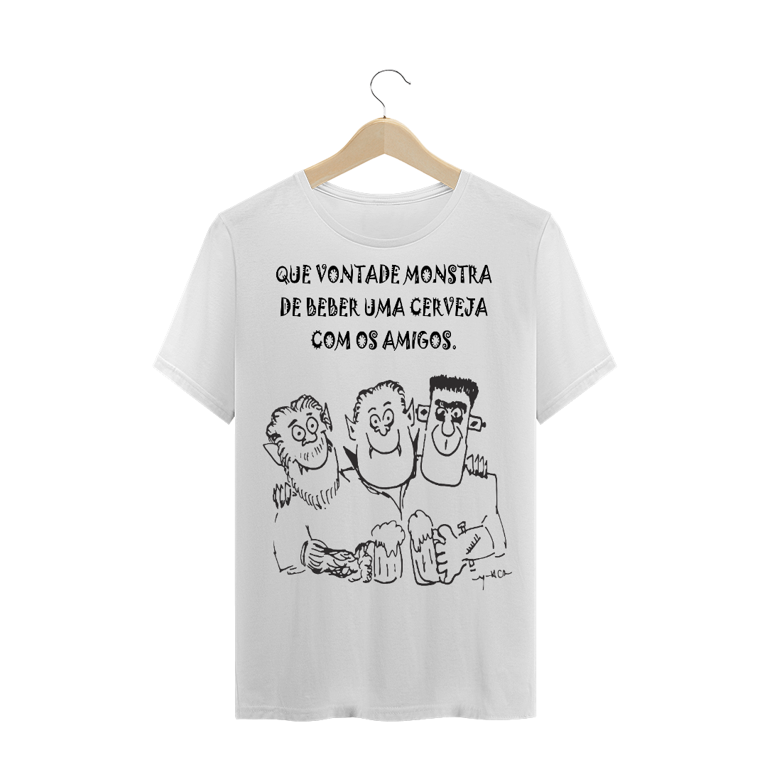 Nome do produto: Que vontade monstra de beber uma cerveja com os amigos