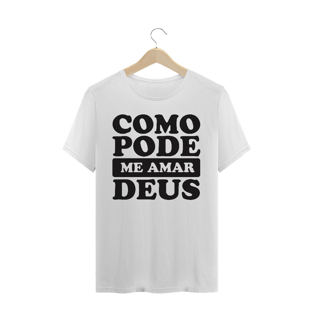 Nome do produto: T-SHIRT QUALITY COMO PODE ME AMAR DEUS