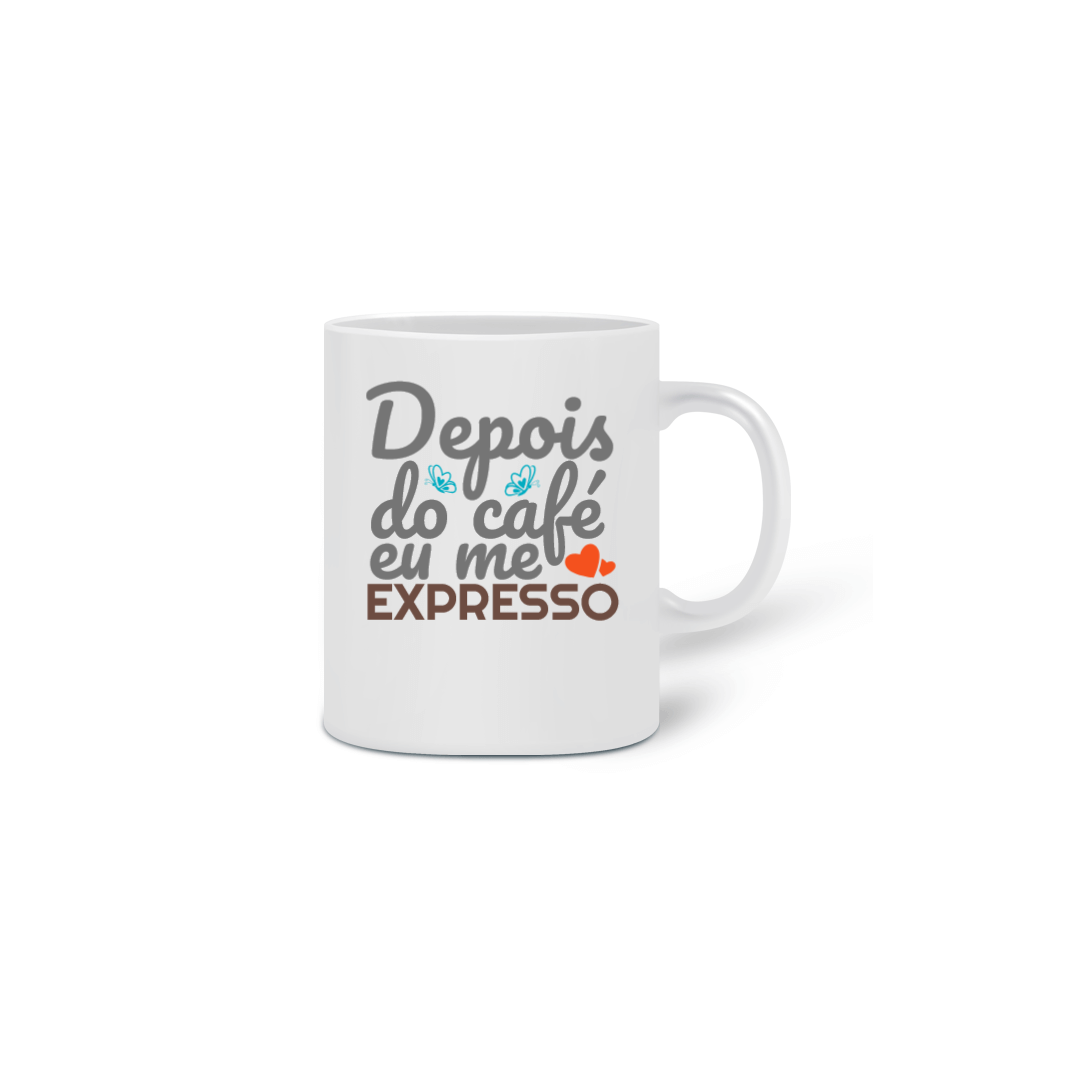 Nome do produto: CANECA DEPOIS DO CAFÉ EU ME EXPRESSO