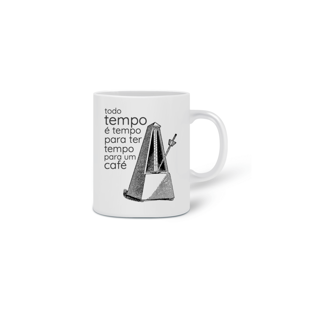 Nome do produto: Caneca - Todo tempo é tempo para ter tempo para um café