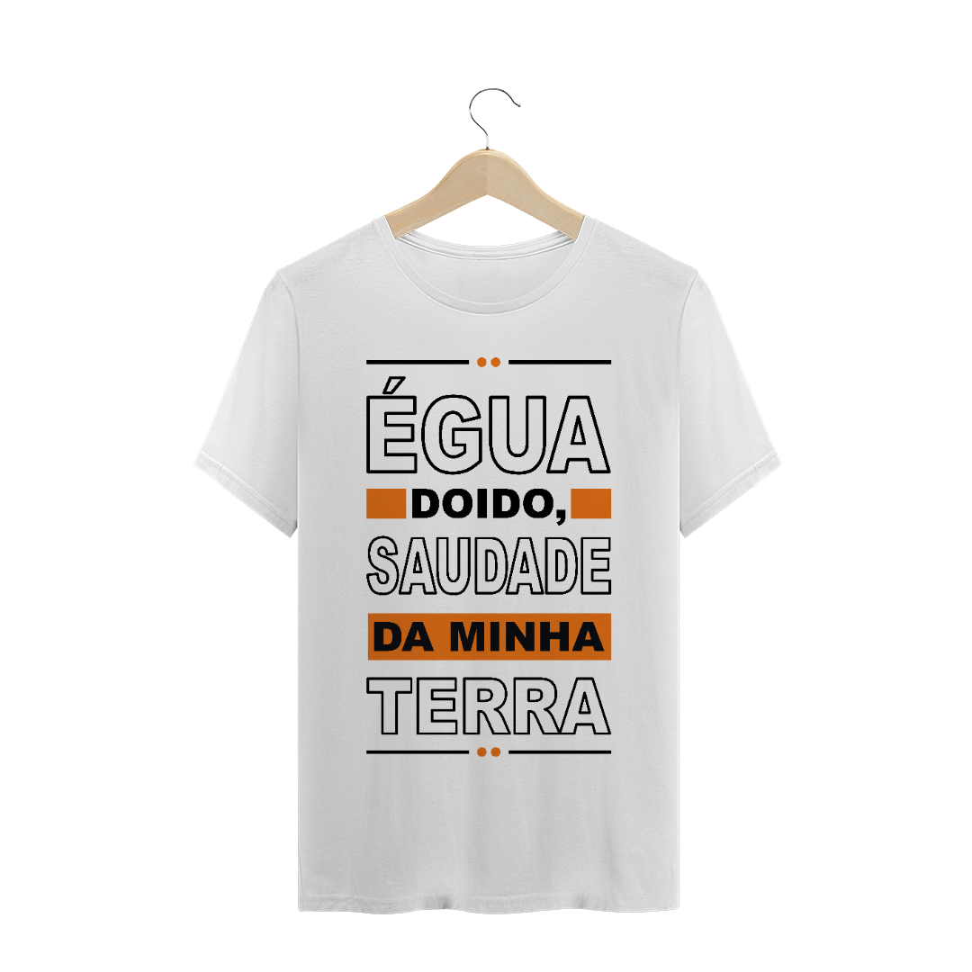 Nome do produto: Égua doido, saudades da minha terra