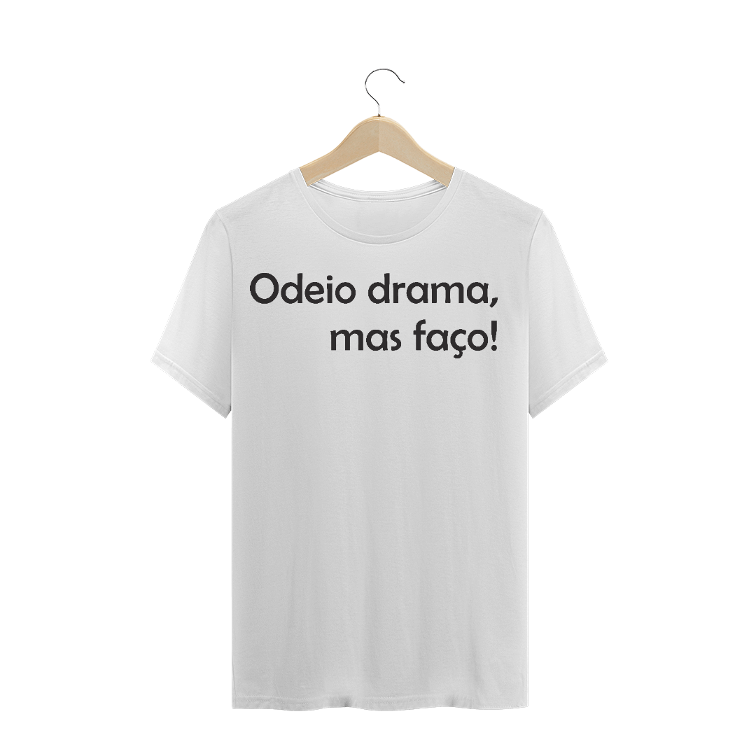 Nome do produto  Camiseta Odeio Drama