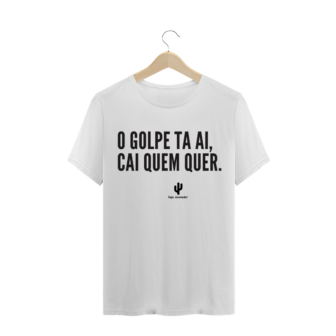 Nome do produto: O golpe ta ai, cai quem quer