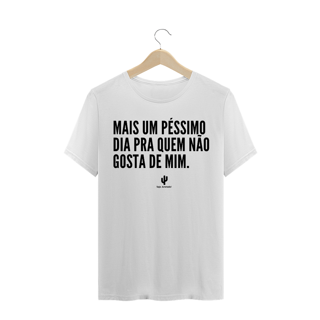 Nome do produto: Péssimo dia para quem não gosta de mim