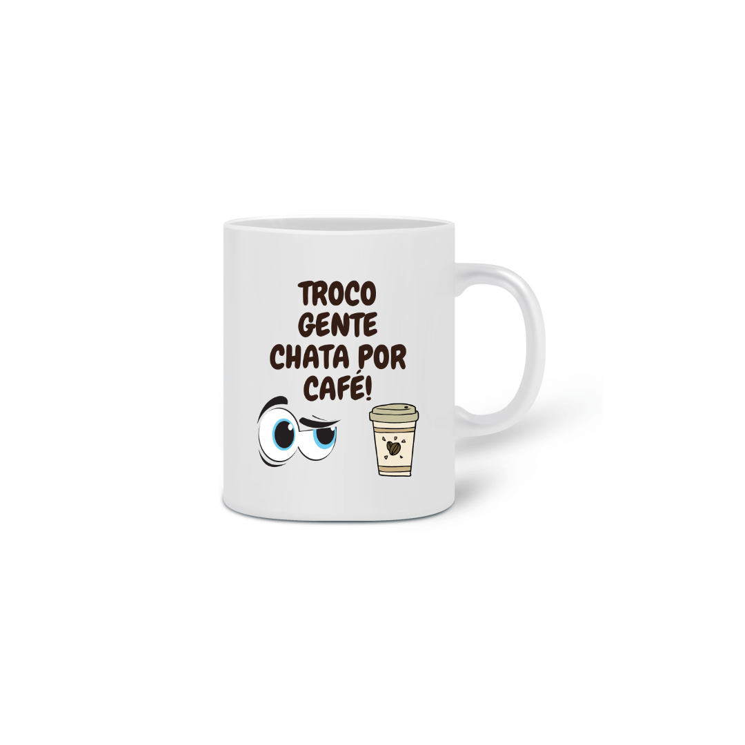 Nome do produto: Caneca Troco gente chata por café